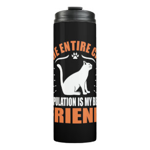 The Entire Cat Population Is My Best Friend Thermal Tumbler