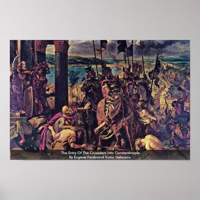 The Entry Of The Crusaders Into Constantinople Poster (Front)