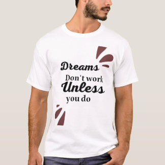 The Essence of Achievement: Dreams Require Action T-Shirt