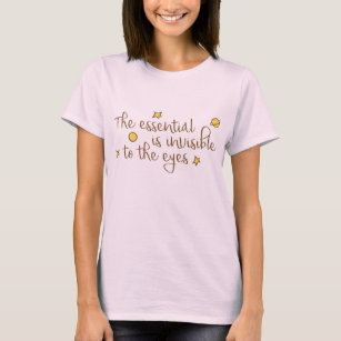 The essential is invisible to the eyes T-Shirt