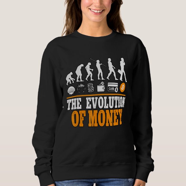 The Evolution Of Money Cypto Bitcoin Blockchain 1 Sweatshirt (Front)