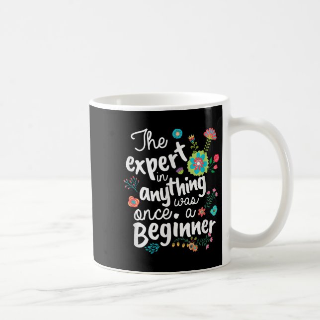 The Expert In Anything Was Once A Beginner Motivat Coffee Mug (Right)
