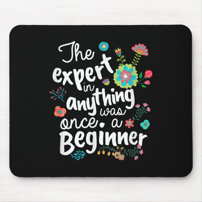 The Expert In Anything Was Once A Beginner Motivat Mouse Pad (Front)