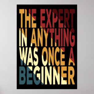 The Expert In Anything Was Once A Beginner Poster