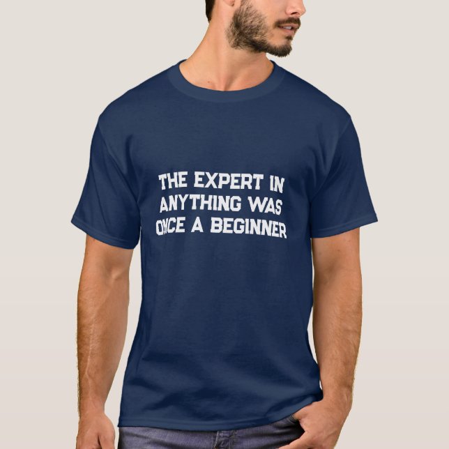 The expert in anything was once a beginner T-Shirt (Front)