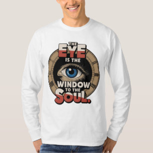 The Eye Is The Window To The Soul T-Shirt