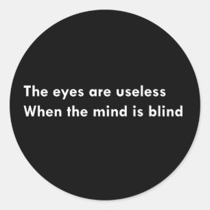 The eyes are useless when the mind is blind classic round sticker