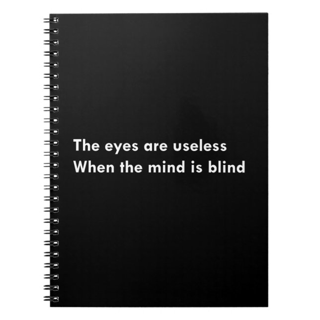 The eyes are useless when the mind is blind notebook (Front)