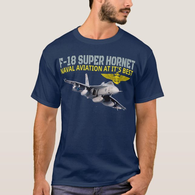 The F18 Super Hornet in actionNaval aviation at T-Shirt (Front)