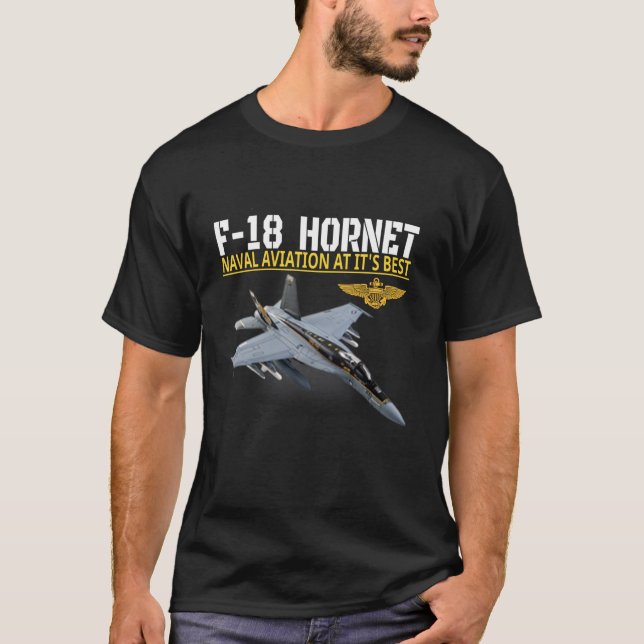 The F 18 Hornet in action Naval aviation at its be T-Shirt (Front)