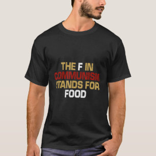 The F In Communism Stands For Food Friend T-Shirt