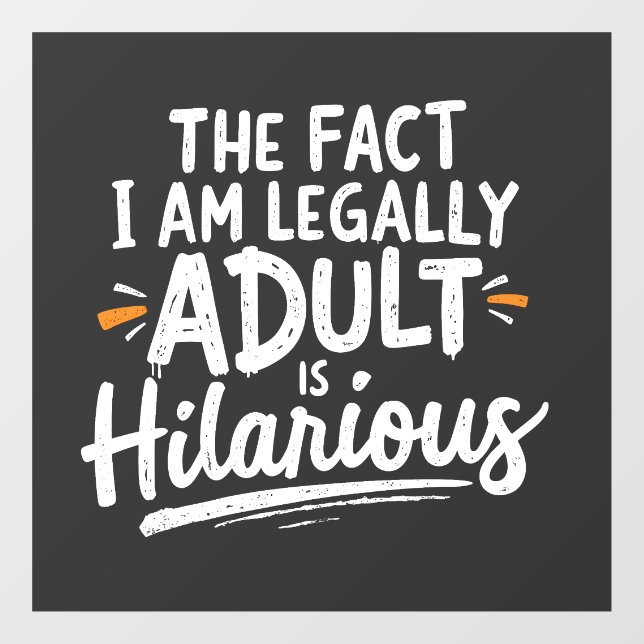 The Fact That I am Legally An Adult is hilarious:  (Sheet)