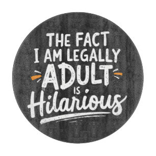 The Fact That I am Legally An Adult is hilarious: Cutting Board
