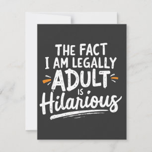 The Fact That I am Legally An Adult is hilarious: Invitation