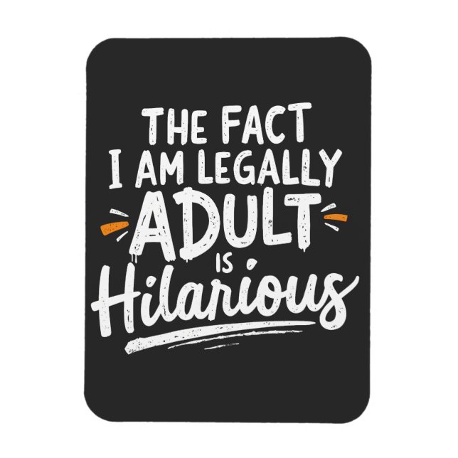 The Fact That I am Legally An Adult is hilarious:  Magnet (Vertical)