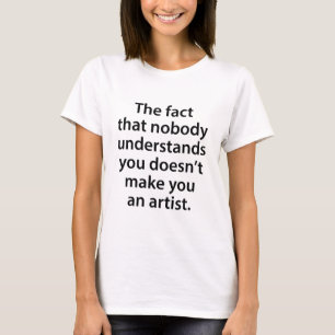 The Fact That Nobody Understands You Doesn't Make T-Shirt