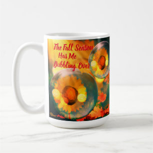 The Fall Season Has Me Bubbling Over Coffee Mug
