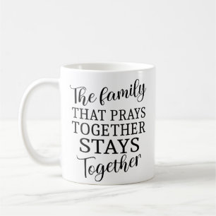 The family that prays together spiritual quotes coffee mug