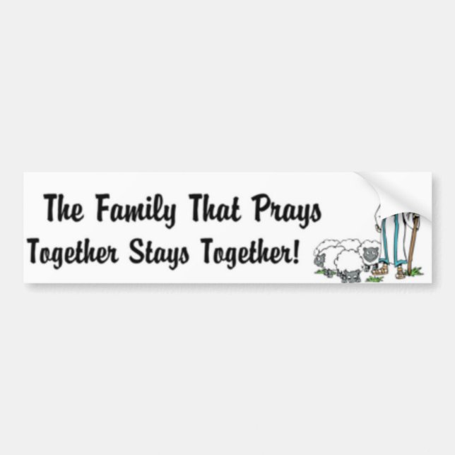 The family that prays together stays together bumper sticker (Front)
