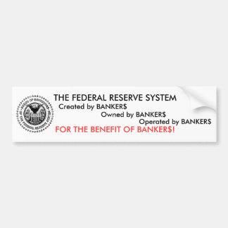 The Federal Reserve System is a scam Bumper Sticker