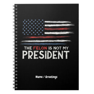 The Felon Is Not My President Stand Against Hate Notebook