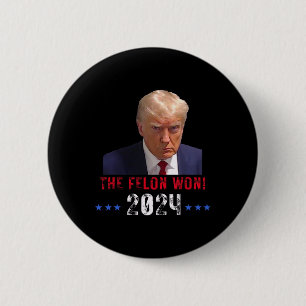The Felon Won Trump Won Election President Trump 6 Cm Round Badge
