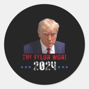 The Felon Won Trump Won Election President Trump Classic Round Sticker