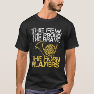 The Few The Proud The Brave French Horn Player Hor T-Shirt