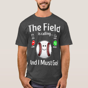 The Field Is Calling And I Must Go Baseball Ball P T-Shirt