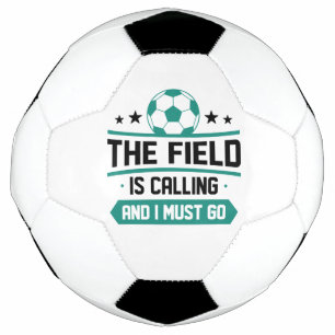 The Field Is Calling And I Must Go Soccer Ball