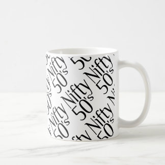 The Fifties are Nifty Coffee Mug