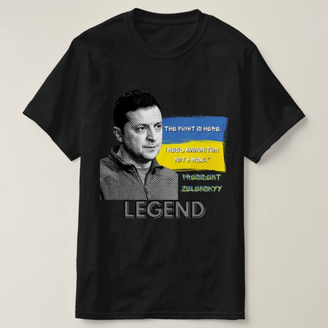 The Fight Is Here Ukraine President Zelensky Legen T-Shirt (Design Front)