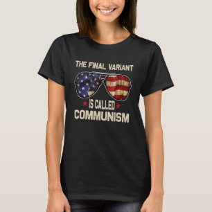 The Final Variant Is Called Communism 6 T-Shirt