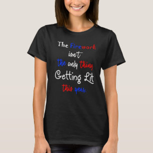 The Firework Isnt The Only Thing Getting Lit This T-Shirt