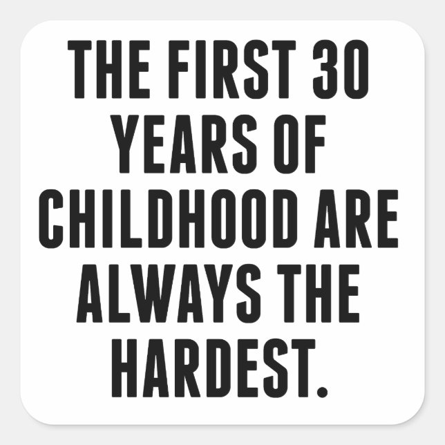 The First 30 Years Of Childhood Square Sticker (Front)