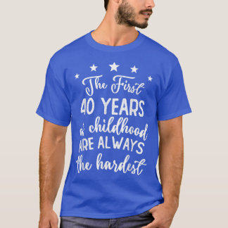 The First 40 Years Of Childhood Are Always The Har T-Shirt
