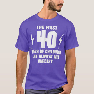 The First 40 Years Of Childhood Funny 40th Birthda T-Shirt