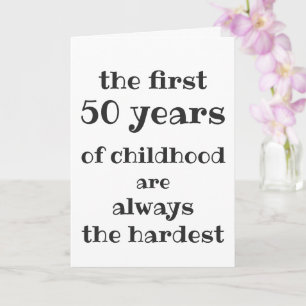 The First 50 years of Childhood are the Hardest Card