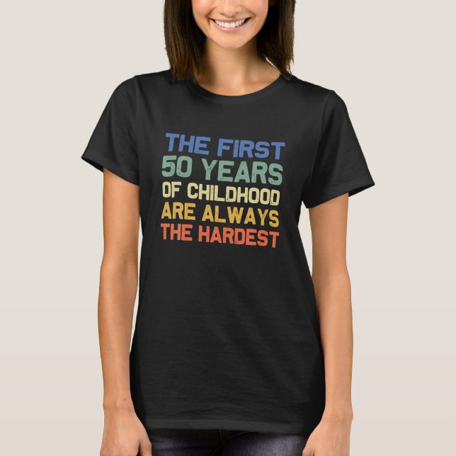 The First 50 Years Old 50Th Birthday Funny Jokes T-Shirt (Front)