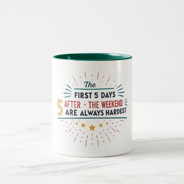 THE FIRST 5 DAYS AFTER THE WEEKEND ARE ALWAYS HARD Two-Tone COFFEE MUG (Center)