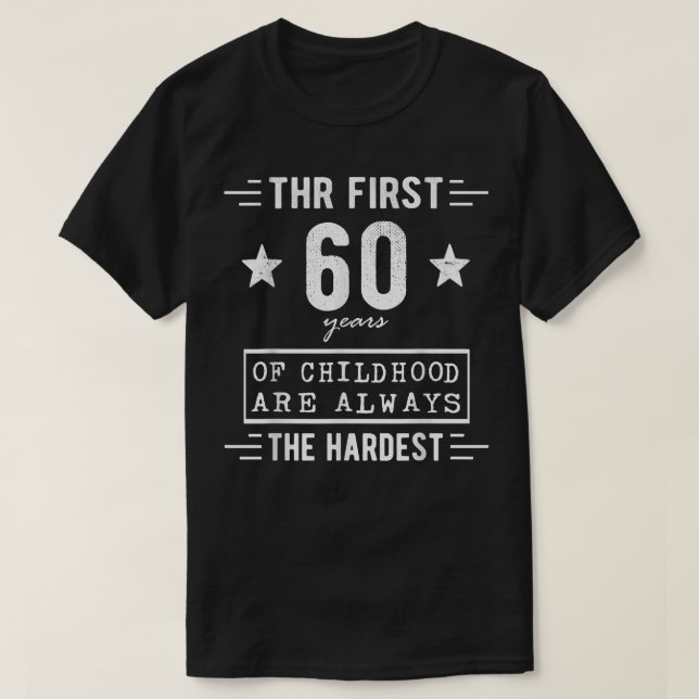 The First 60 Years Of Childhood Are Always The Har T-Shirt (Design Front)