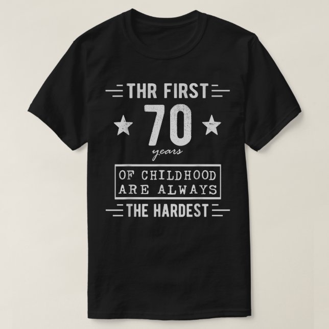 The First 70 Years Of Childhood Are Always The Har T-Shirt (Design Front)