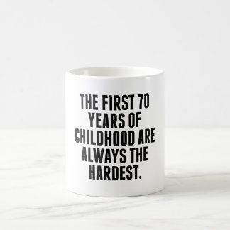 The First 70 Years Of Childhood Coffee Mug