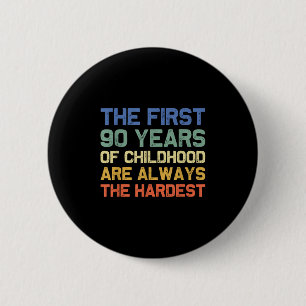 The First 90 Years Childhood Hardest Old 90th Birt 6 Cm Round Badge