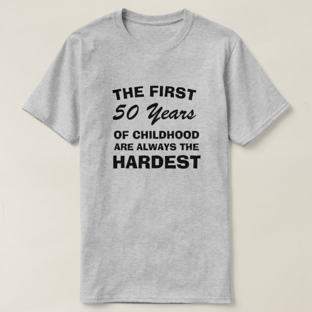 THE FIRST FIFTY YEARS OF CHILDHOOD ARE THE HARDEST T-Shirt (Design Front)