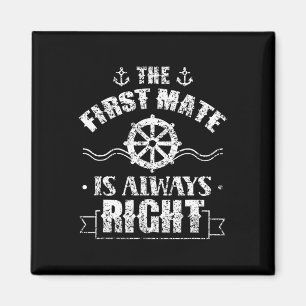 The First Mate Is Always Right Ship Boat Sea Yacht Magnet