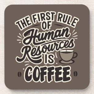 The First Rule Of Human Resources Is Coffee Coaster