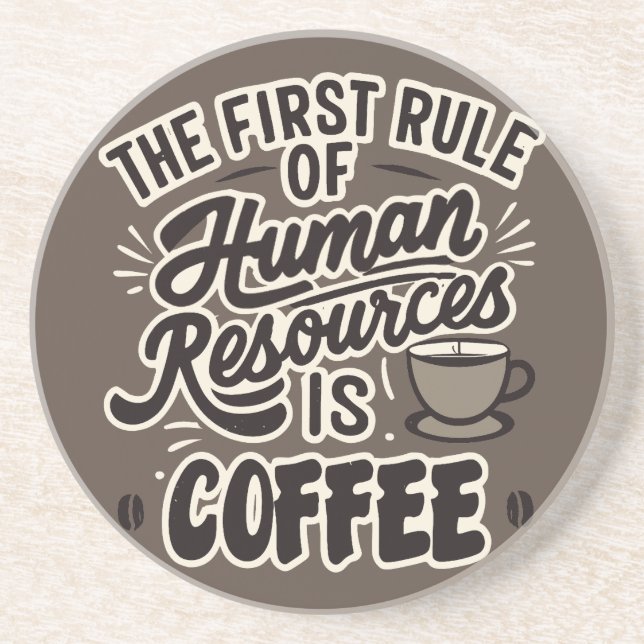 The First Rule Of Human Resources Is Coffee Coaster (Front)