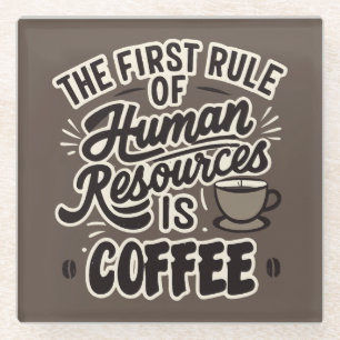 The First Rule Of Human Resources Is Coffee Glass Coaster