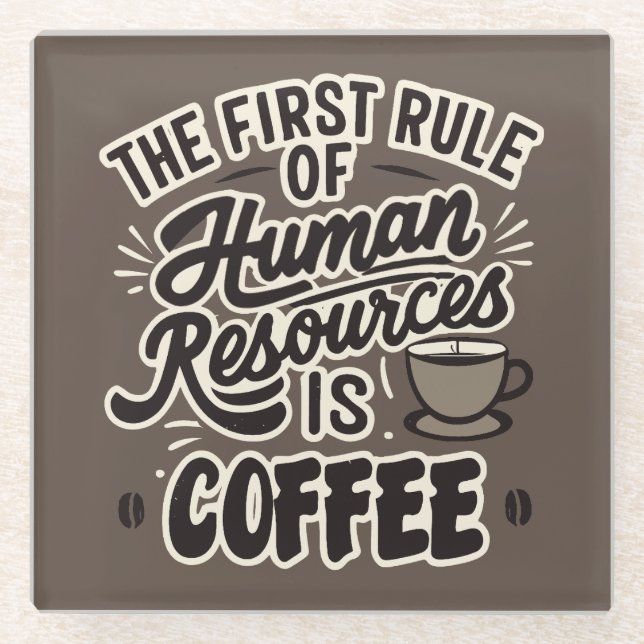 The First Rule Of Human Resources Is Coffee Glass Coaster (Front)